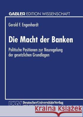 Die Macht Der Banken: Politische Positionen Zur Neuregelung Der Gesetzlichen Grundlagen Engenhardt, Gerold F. 9783824462292 Springer - książka