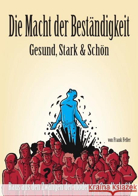 Die Macht der Beständigkeit - Gesund, Stark & Schön : Raus aus den Zwängen der modernen Gesellschaft! Feller, Frank 9783737507738 epubli - książka