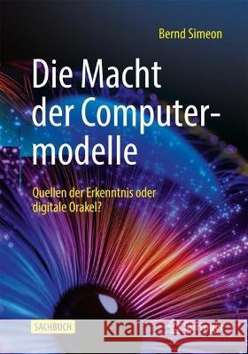 Die Macht der Computermodelle: Quellen der Erkenntnis oder digitale Orakel? Bernd Simeon 9783662662984 Springer - książka