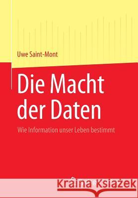 Die Macht Der Daten: Wie Information Unser Leben Bestimmt Saint-Mont, Uwe 9783642351167 Springer Spektrum - książka