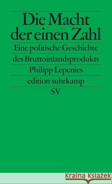 Die Macht der einen Zahl : Eine politische Geschichte des Bruttoinlandsprodukts. Originalausgabe Lepenies, Philipp 9783518126738 Suhrkamp - książka