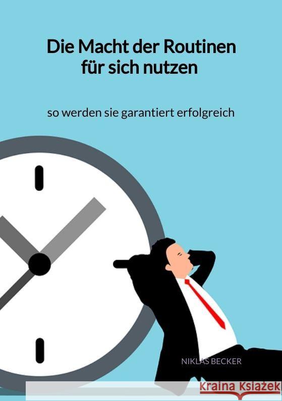 Die Macht der Routinen für sich nutzen - so werden sie garantiert erfolgreich Becker, Niklas 9783347961449 Jaltas Books - książka