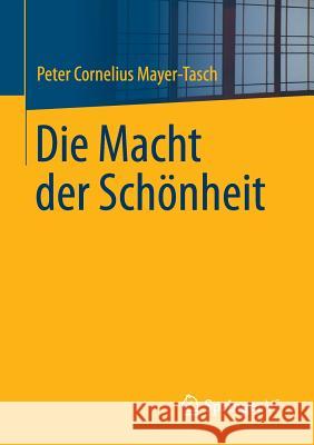 Die Macht Der Schönheit Mayer-Tasch, Peter Cornelius 9783658034900 Springer - książka