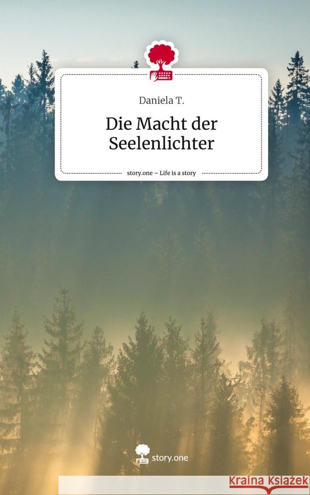 Die Macht der Seelenlichter. Life is a Story - story.one T., Daniela 9783711577481 story.one publishing - książka