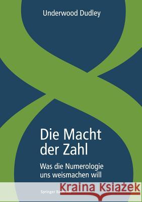 Die Macht Der Zahl: Was Die Numerologie Uns Weismachen Will Dudley, Underwood 9783034850872 Birkhauser - książka