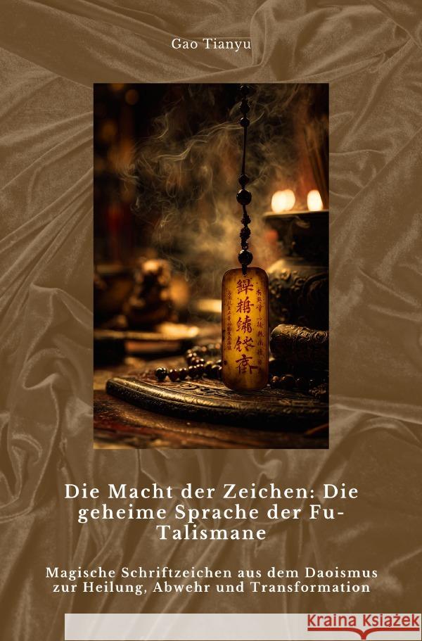 Die Macht der Zeichen:  Die geheime Sprache der Fu-Talismane Gao, Tianyu 9783819098369 epubli - książka