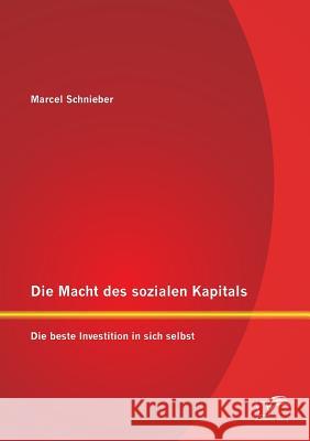 Die Macht des sozialen Kapitals: Die beste Investition in sich selbst Schnieber, Marcel 9783842878402 Diplomica Verlag Gmbh - książka