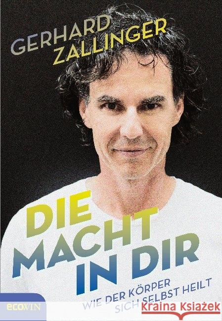 Die Macht in dir : Wie der Körper sich selbst heilt Zallinger, Gerhard 9783711002440 Ecowin Verlag - książka