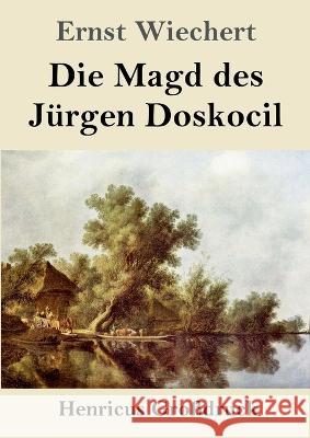 Die Magd des J?rgen Doskocil (Gro?druck): Roman Ernst Wiechert 9783847855316 Henricus - książka