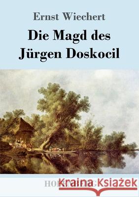 Die Magd des Jürgen Doskocil: Roman Wiechert, Ernst 9783743740402 Hofenberg - książka