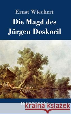 Die Magd des Jürgen Doskocil: Roman Wiechert, Ernst 9783743740419 Hofenberg - książka