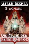 Die Magie der Tempelritter: 5 Romane Bekker, Alfred 9783752996418 epubli