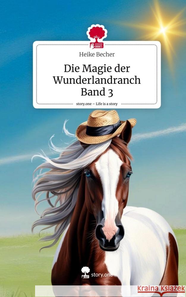 Die Magie der Wunderlandranch Band 3. Life is a Story - story.one Becher, Heike 9783711578167 story.one publishing - książka