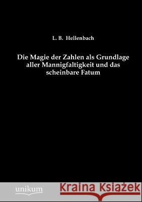 Die Magie der Zahlen als Grundlage aller Mannigfaltigkeit und das scheinbare Fatum Hellenbach, L. B. 9783845742786 Europ Ischer Hochschulverlag Gmbh & Co. Kg - książka