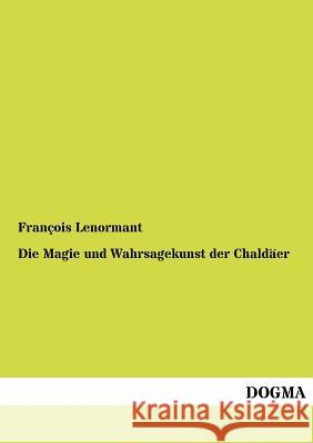 Die Magie Und Wahrsagekunst Der Chald Er Lenormant, François 9783955070557 Dogma - książka