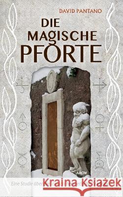 Die Magische Pforte: Eine Studie über die Italisch-hermetische Tradition Pantano, David 9783937592527 H. Frietsch Verlag - książka