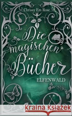 Die magischen Bücher: Elfenwald Chrissy Em Rose 9783750441859 Books on Demand - książka