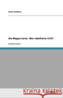 Die Magna Carta - Wer rebellierte 1215? Alona Gordeew 9783640826612 Grin Verlag - książka