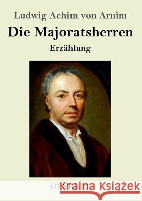 Die Majoratsherren: Erzählung Ludwig Achim Von Arnim 9783847822516 Henricus - książka