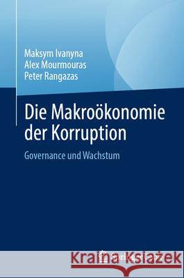 Die Makroökonomie der Korruption: Governance und Wachstum Maksym Ivanyna, Alex Mourmouras, Peter Rangazas 9783031875342 Springer-Verlag Berlin and Heidelberg GmbH &  - książka