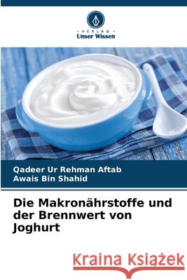 Die Makronährstoffe und der Brennwert von Joghurt Aftab, Qadeer Ur Rehman, Bin Shahid, Awais 9783639807974 Verlag Unser Wissen - książka