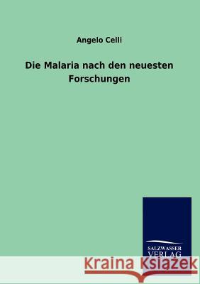 Die Malaria nach den neuesten Forschungen Celli, Angelo 9783846005941 Salzwasser-Verlag Gmbh - książka