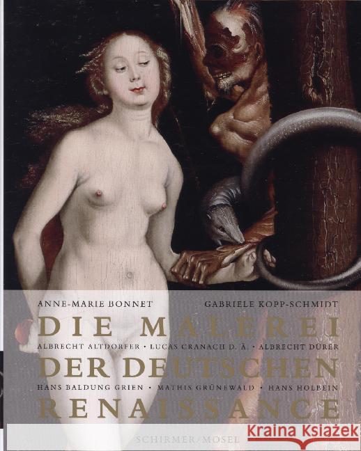 Die Malerei der deutschen Renaissance : Albrecht Altdorfer, Lucas Cranach d. Ä., Albrecht Dürer, Hans Baldung Grien, Mathis Grünewald, Hans Holbein Bonnet, Anne-Marie; Kopp-Schmidt, Gabriele 9783829606936 Schirmer/Mosel - książka