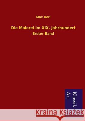 Die Malerei im XIX. Jahrhundert Deri, Max 9783954912001 Salzwasser-Verlag Gmbh - książka