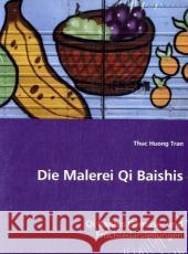 Die Malerei Qi Baishis : Qi Baishis Gemüse- und Früchtedarstellungen Huong Tran, Thuc 9783639015805 VDM Verlag Dr. Müller - książka