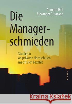 Die Managerschmieden: Studieren an Privaten Hochschulen Macht Sich Bezahlt Doll, Annette 9783658212490 Springer - książka