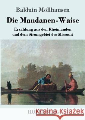 Die Mandanen-Waise: Erzählung aus den Rheinlanden und dem Stromgebiet des Missouri Balduin Möllhausen 9783743722903 Hofenberg - książka