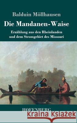 Die Mandanen-Waise: Erzählung aus den Rheinlanden und dem Stromgebiet des Missouri Balduin Möllhausen 9783743722910 Hofenberg - książka