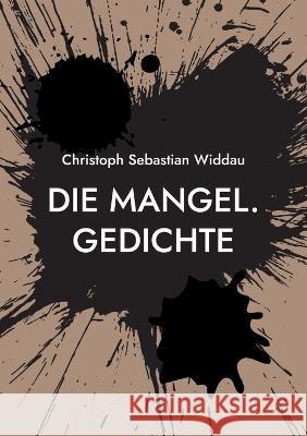 Die Mangel: Gedichte Christoph Sebastian Widdau 9783743128651 Books on Demand - książka