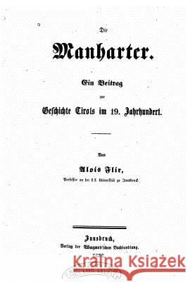 Die Manharter, ein beitrag zur geschichte Tirols im 19. jahrhundert Flir, Alois 9781523498857 Createspace Independent Publishing Platform - książka