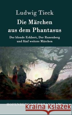Die Märchen aus dem Phantasus: Der blonde Eckbert, Der Runenberg und fünf weitere Märchen Tieck, Ludwig 9783843092357 Hofenberg - książka