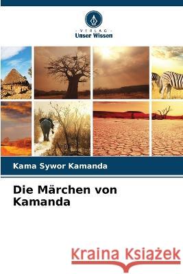 Die Marchen von Kamanda Kama Sywor Kamanda   9786206187653 Verlag Unser Wissen - książka