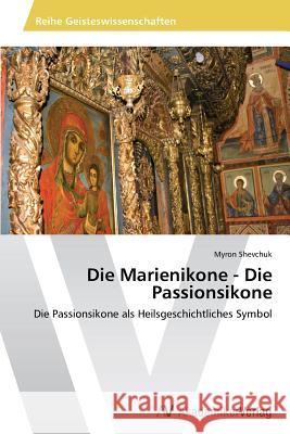 Die Marienikone - Die Passionsikone Shevchuk, Myron 9783639471731 AV Akademikerverlag - książka