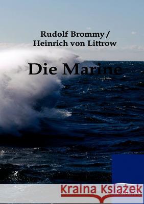 Die Marine Rudolf Brommy, Heinrich Von Littrow 9783861959588 Salzwasser-Verlag Gmbh - książka