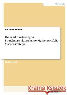 Die Marke Volkswagen. Branchenstrukturanalyse, Markenportfolio, Markenstrategie K 9783346388605 Grin Verlag - książka