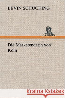 Die Marketenderin von Köln Schücking, Levin 9783847266624 TREDITION CLASSICS - książka