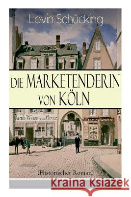 Die Marketenderin von K�ln (Historischer Roman): Das malerische und romantische Westfalen Levin Schucking 9788027310920 e-artnow - książka