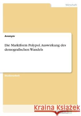 Die Marktform Polypol. Auswirkung des demografischen Wandels Anonym 9783346745545 Grin Verlag - książka