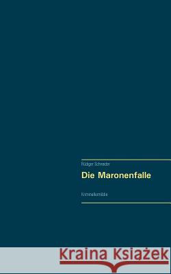 Die Maronenfalle: Kriminalkomödie Rüdiger Schneider 9783744873260 Books on Demand - książka