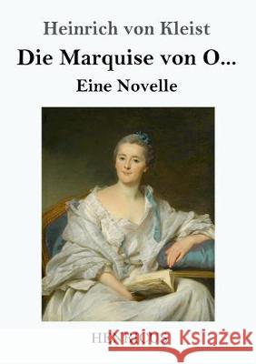 Die Marquise von O...: Eine Novelle Heinrich Von Kleist 9783847830627 Henricus - książka