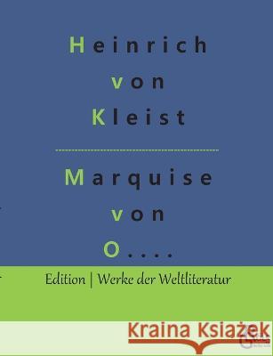 Die Marquise von O....: Nach einer wahren Begebenheit, deren Schauplatz von Norden nach dem Süden verlegt worden ist Gröls-Verlag, Redaktion 9783966377010 Grols Verlag - książka