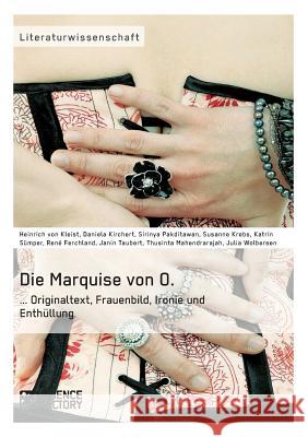Die Marquise von O. Originaltext, Frauenbild, Ironie und Enthüllung Pakditawan, Sirinya 9783956870347 Grin Verlag - książka