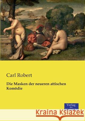 Die Masken der neueren attischen Komödie Carl Robert 9783957006448 Vero Verlag - książka