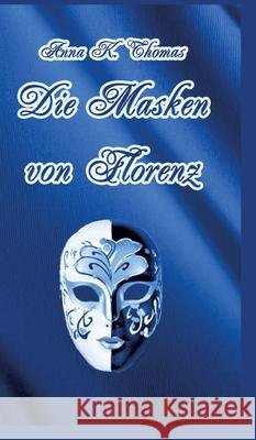 Die Masken von Florenz: Ein Renaissanceroman zur Zeit der Medici Anna K. Thomas 9783969770948 Anderland Books - książka