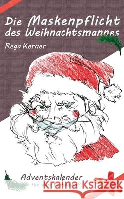 Die Maskenpflicht des Weihnachtsmannes: Adventskalender für den Lockdown? Rega Kerner 9783752672244 Books on Demand - książka