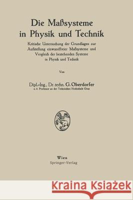 Die Maßsysteme in Physik Und Technik: Kritische Untersuchung Der Grundlagen Zur Aufstellung Einwandfreier Maßsysteme Und Vergleich Der Bestehenden Sys Oberdorfer, Günther 9783211804186 Springer - książka